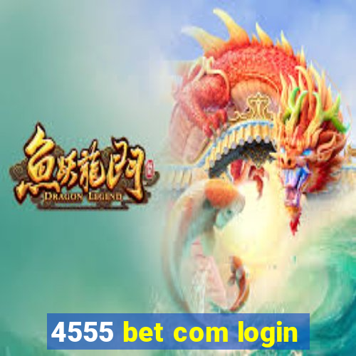 4555 bet com login